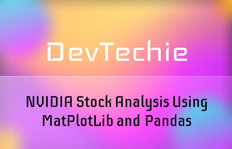 NVIDIA Stock Analysis Using MatPlotLib and Pandas
