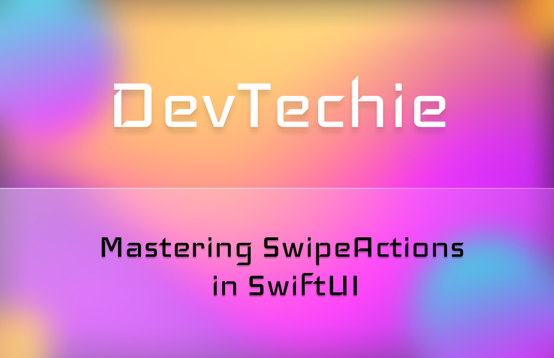 Mastering SwipeActions in SwiftUI