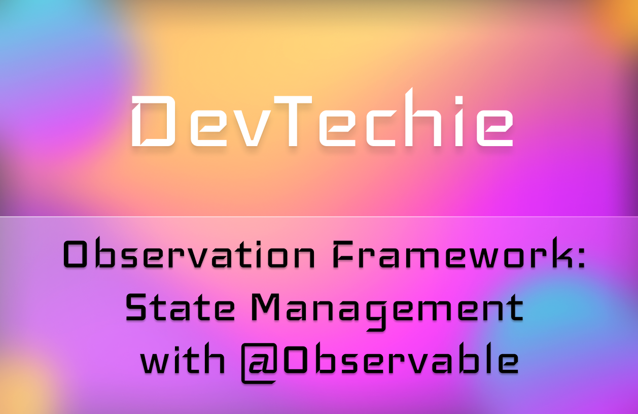iOS 17 Observation Framework: A Modern Approach to State Management with @Observable