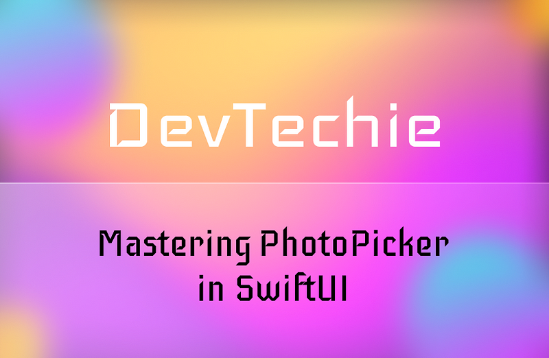 Mastering PhotoPicker in SwiftUI